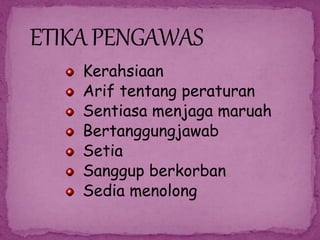 Kerahsiaan
Arif tentang peraturan
Sentiasa menjaga maruah
Bertanggungjawab
Setia
Sanggup berkorban
Sedia menolong
 