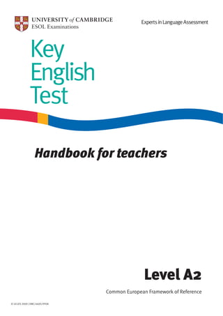Key
             English
             Test

                 Handbook for teachers




                                              Level A2
                               Common European Framework of Reference

© UCLES 2009 | EMC/4605/9Y08
 