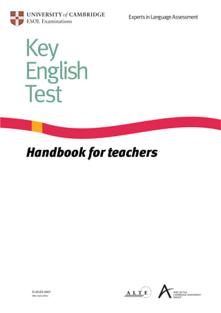 Key
English
Test
ExpertsinLanguageAssessment
Handbook for teachers
© UCLES 2007
EMC/4605/8Y02
 