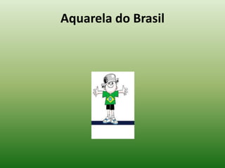 Aquarela do Brasil

 