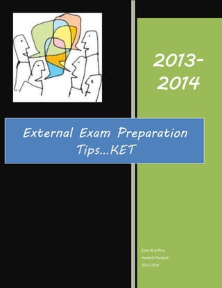 20132014
External Exam Preparation
Tips…KET

Ester & Jeffrey
Hewlett-Packard
2013-2014

 