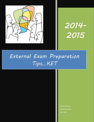 2014-
2015
Jeffrey Maccoux
Hewlett-Packard
2014-2015
External Exam Preparation
Tips…KET
 