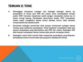 TEMUAN 2: TONE
4. Menanggapi banyaknya tudingan dari berbagai kalangan bahwa isu
penyadapan ini hanya cara PDIP dan Jokowi...