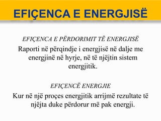  TEPRICA E ENERGJISË
Në këtë rast është energjia e kursyer nga marrja e
masave për të ulur sasinë e energjisë së
përdorur...