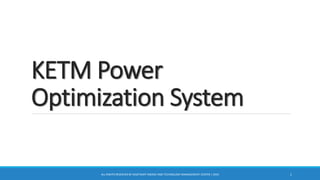KETM Power
Optimization System
ALL RIGHTS RESERVED BY KASETSART ENERGY AND TECHNOLOGY MANAGEMENT CENTER | 2016 1
 