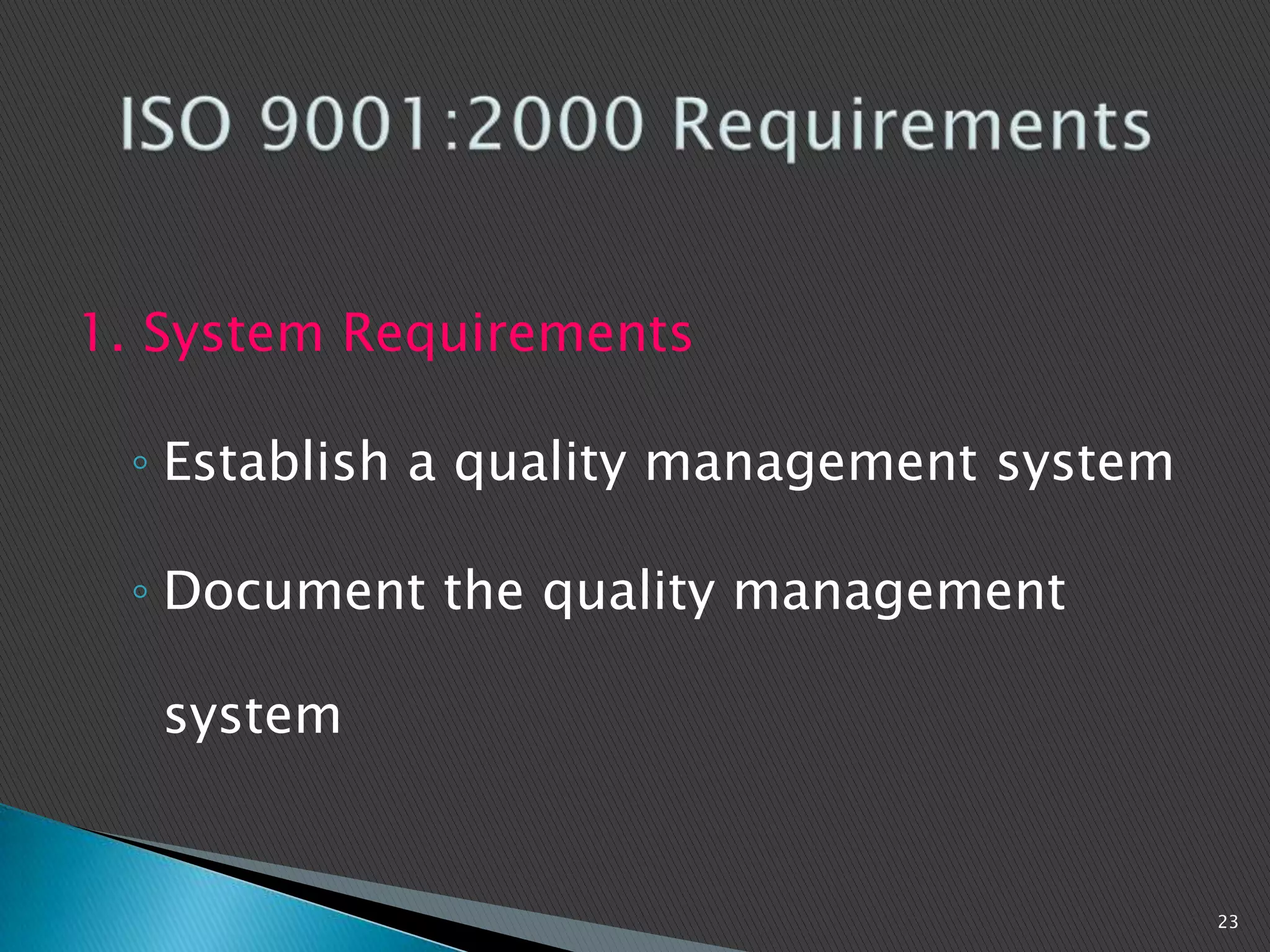 1. System Requirements
◦ Establish a quality management system
◦ Document the quality management
system
23
 