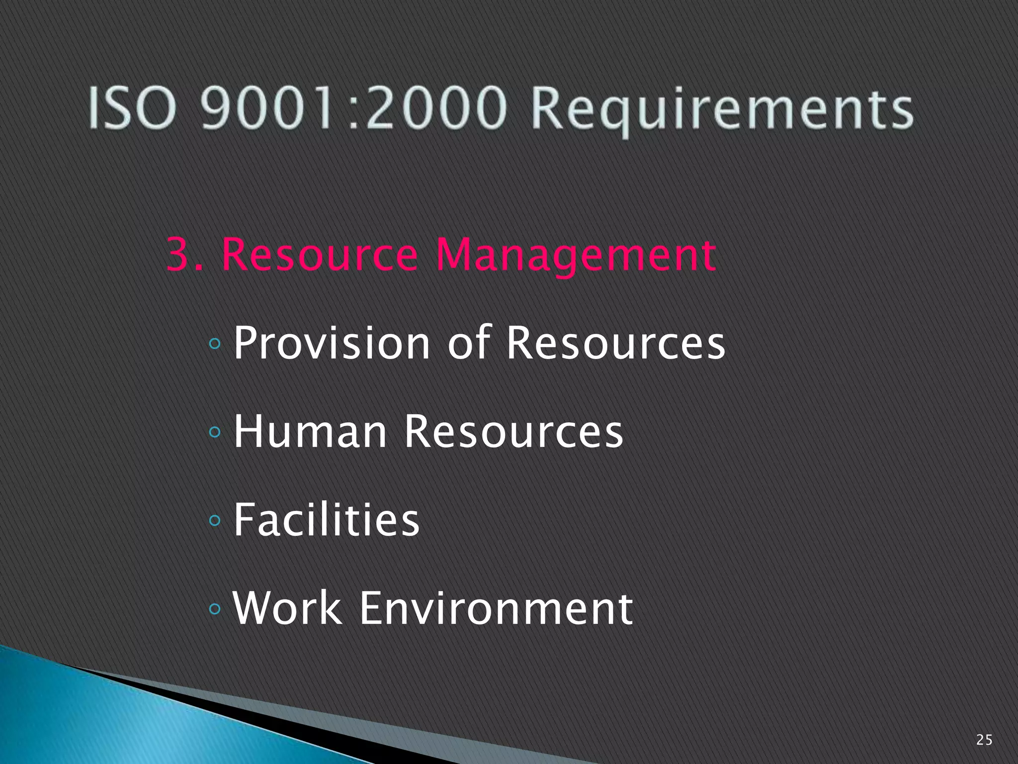3. Resource Management
◦ Provision of Resources
◦ Human Resources
◦ Facilities
◦ Work Environment
25
 