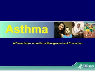 Asthma
A Presentation on Asthma Management and Prevention
 