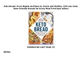 Keto Bread: From Bagels and Buns to Crusts and Muffins, 100 Low-Carb,
Keto-Friendly Breads for Every Meal Print best sellers
DONWLOAD LAST PAGE !!!!
DETAIL
Over 100 easy, delicious, keto-friendly bread recipes to kick your carb cravings to the curb.Following a keto diet is easier than ever, knowing that you no longer have to completely give up the foods that you love. With some simple modifications, you can still eat all of your favorite foods while remaining in ketosis. Keto Bread is the must-have cookbook for anyone searching for keto-friendly bread recipes to indulge in their cravings for carbs. Instead of turning to options that might prevent ketosis, this book ensures that your body will continue to burn fats instead of carbs while still enjoying your favorite foods. Learn how to make everything from sweet, pull-apart caramel monkey bread to a savory 3-cheese white pizza or satisfying blueberry pop tarts to a basic, delicious loaf of bread. Keto Bread will help you stay on top of your keto diet but allows you to enjoy a unique spin on the many different and delicious versions of bread out there. These bread substitutes replace ingredients like white flour with other keto-friendly options, such as almond flour, ensuring success in your keto diet endeavors. Click This Link To Download : https://msc.realfiedbook.com/?book=1507210906 Language : English
 
