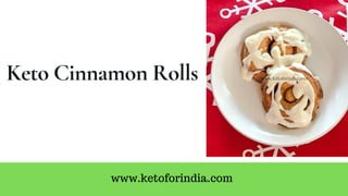 Keto Cinnamon Rolls
www.ketoforindia.com
 
