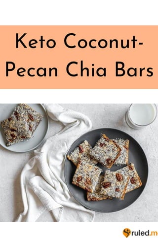 Keto Coconut-
Pecan Chia Bars
 