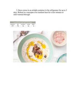3. Store extras in an airtight container in the refrigerator for up to 3
days. Reheat in a saucepan over medium heat for a few minutes or
until warmed through.
 