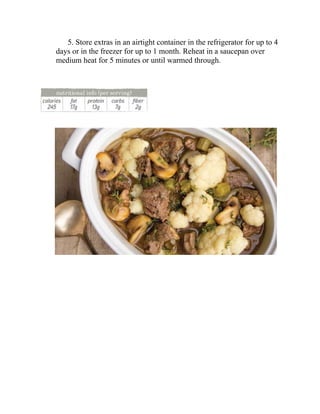 5. Store extras in an airtight container in the refrigerator for up to 4
days or in the freezer for up to 1 month. Reheat in a saucepan over
medium heat for 5 minutes or until warmed through.
 