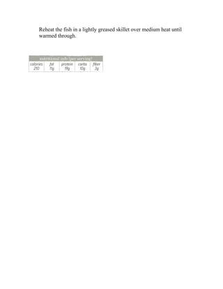 Reheat the fish in a lightly greased skillet over medium heat until
warmed through.
 