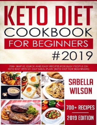 https://image.slidesharecdn.com/ketodietcookbookforbeginners2019700simplequickandeasyrecipesforbusypeopleonketodietwith21-daymealpla-200908111521/85/keto-diet-cookbook-for-beginners-2019-700-simple-quick-and-easy-recipes-for-busy-people-on-keto-diet-with-21-day-meal-plan-by-sabella-wilson-zliborgepub-1-1-320.jpg?cb=1669945009