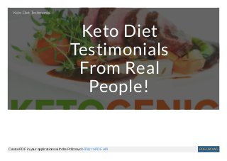 Keto Diet
Testimonials
From Real
People!
Keto Diet Tes monial
Create PDF in your applications with the Pdfcrowd HTML to PDF API PDFCROWD
 