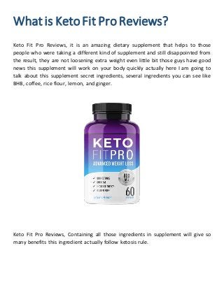 Whatis KetoFit ProReviews?
Keto Fit Pro Reviews, it is an amazing dietary supplement that helps to those
people who were t...