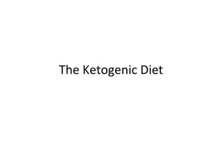 The Ketogenic Diet 