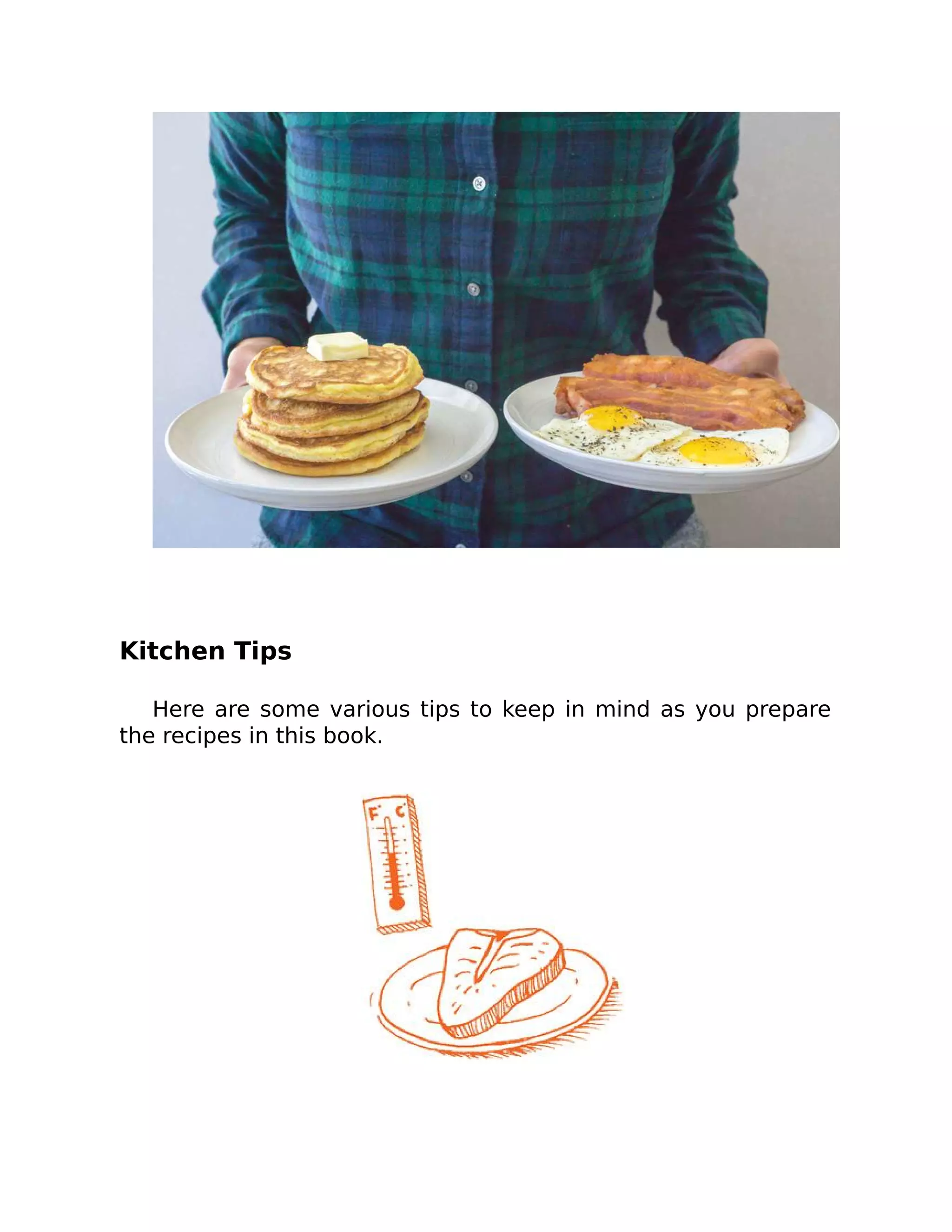 Kitchen Tips
Here are some various tips to keep in mind as you prepare
the recipes in this book.
 