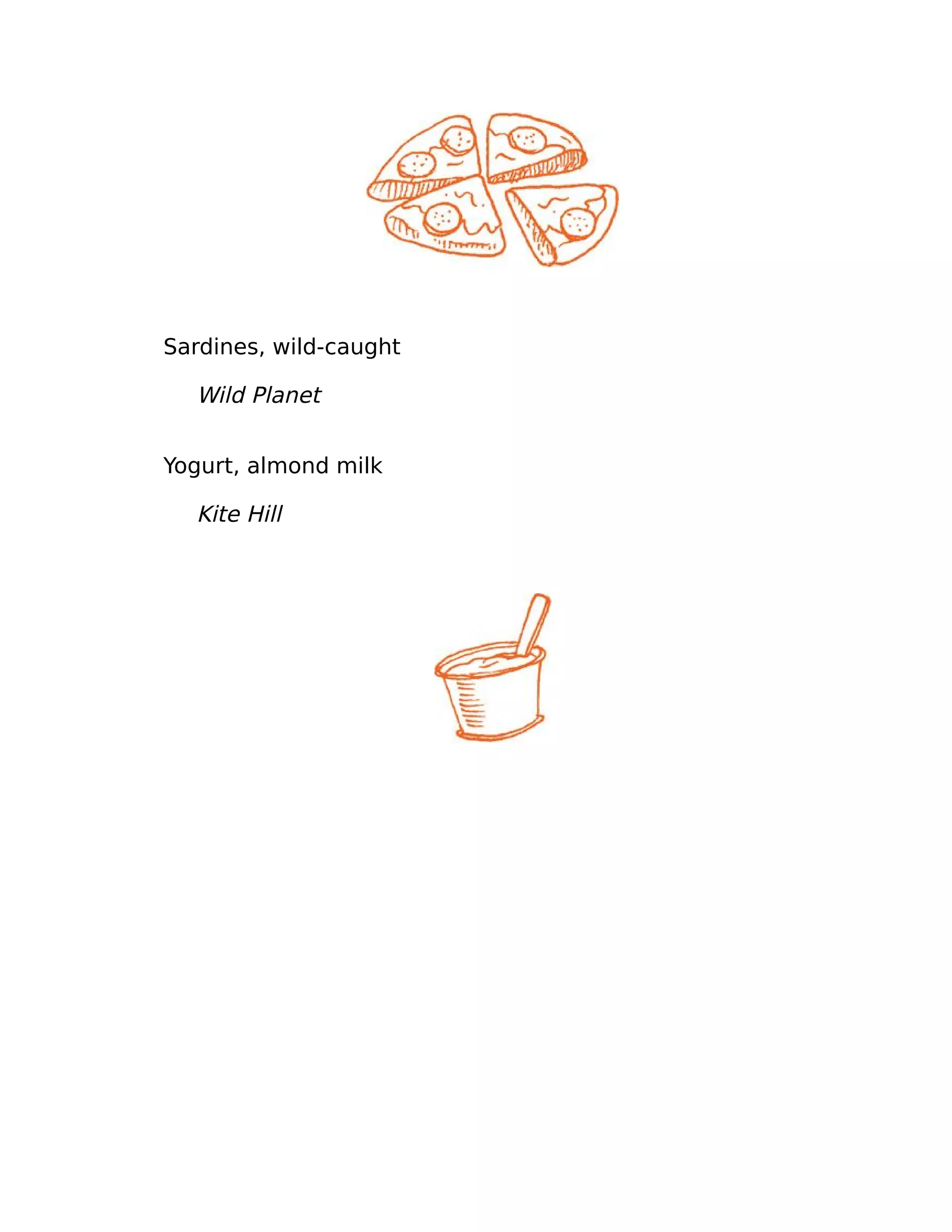 Sardines, wild-caught
Wild Planet
Yogurt, almond milk
Kite Hill
 