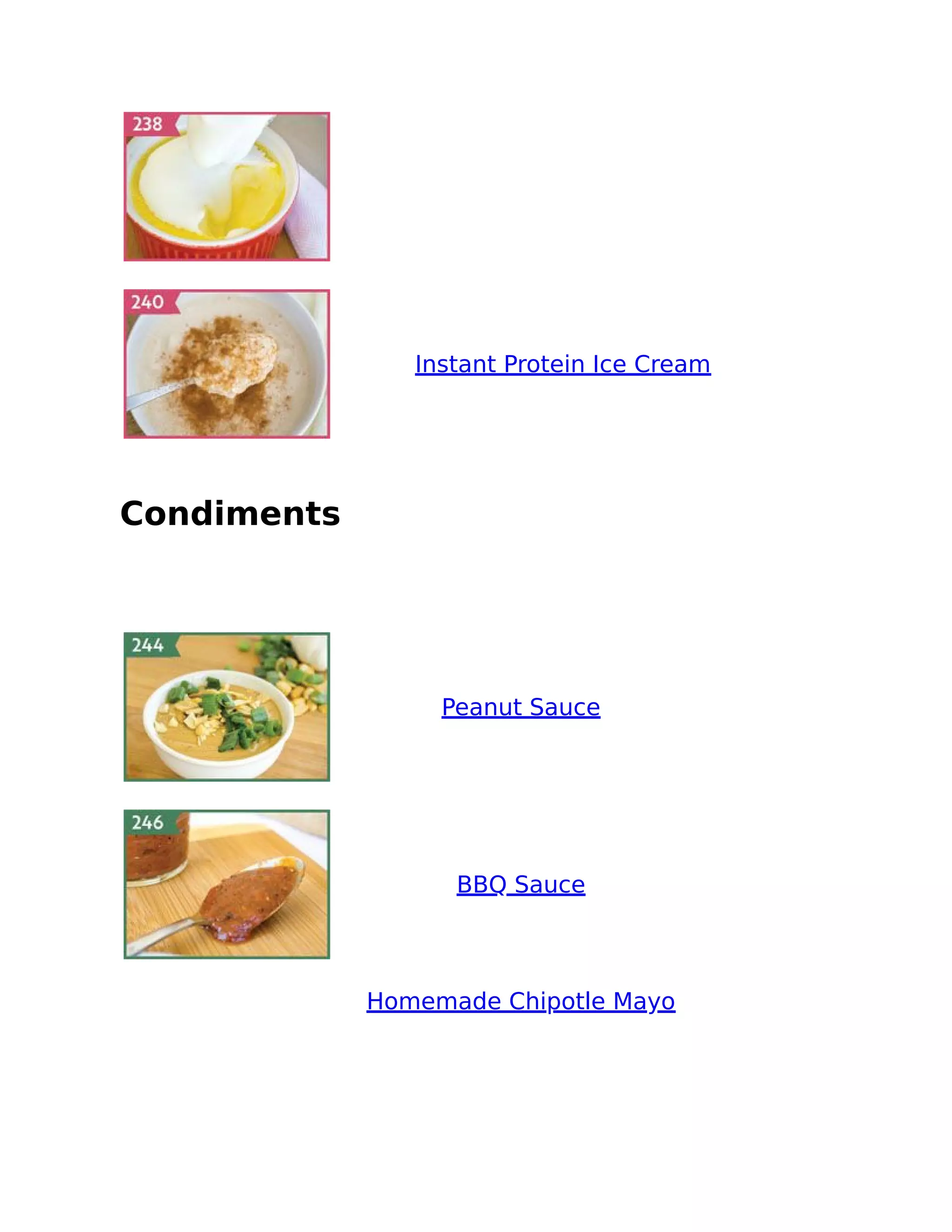 Instant Protein Ice Cream
Condiments
Peanut Sauce
BBQ Sauce
Homemade Chipotle Mayo
 