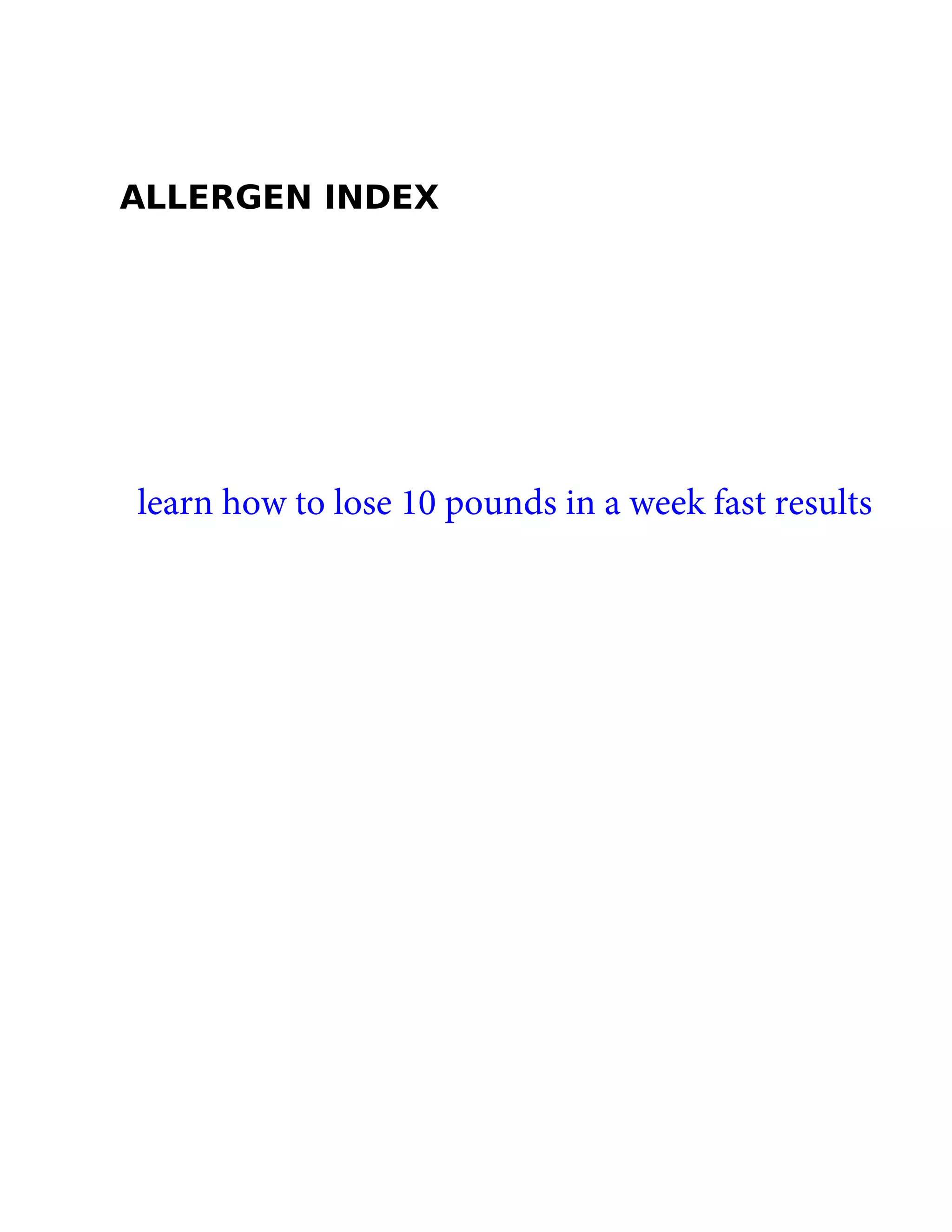 ALLERGEN INDEX
learn how to lose 10 pounds in a week fast results
 
