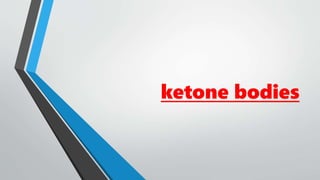 ketone bodies
 