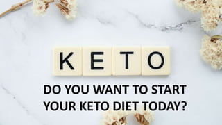 DO YOU WANT TO START
YOUR KETO DIET TODAY?
 