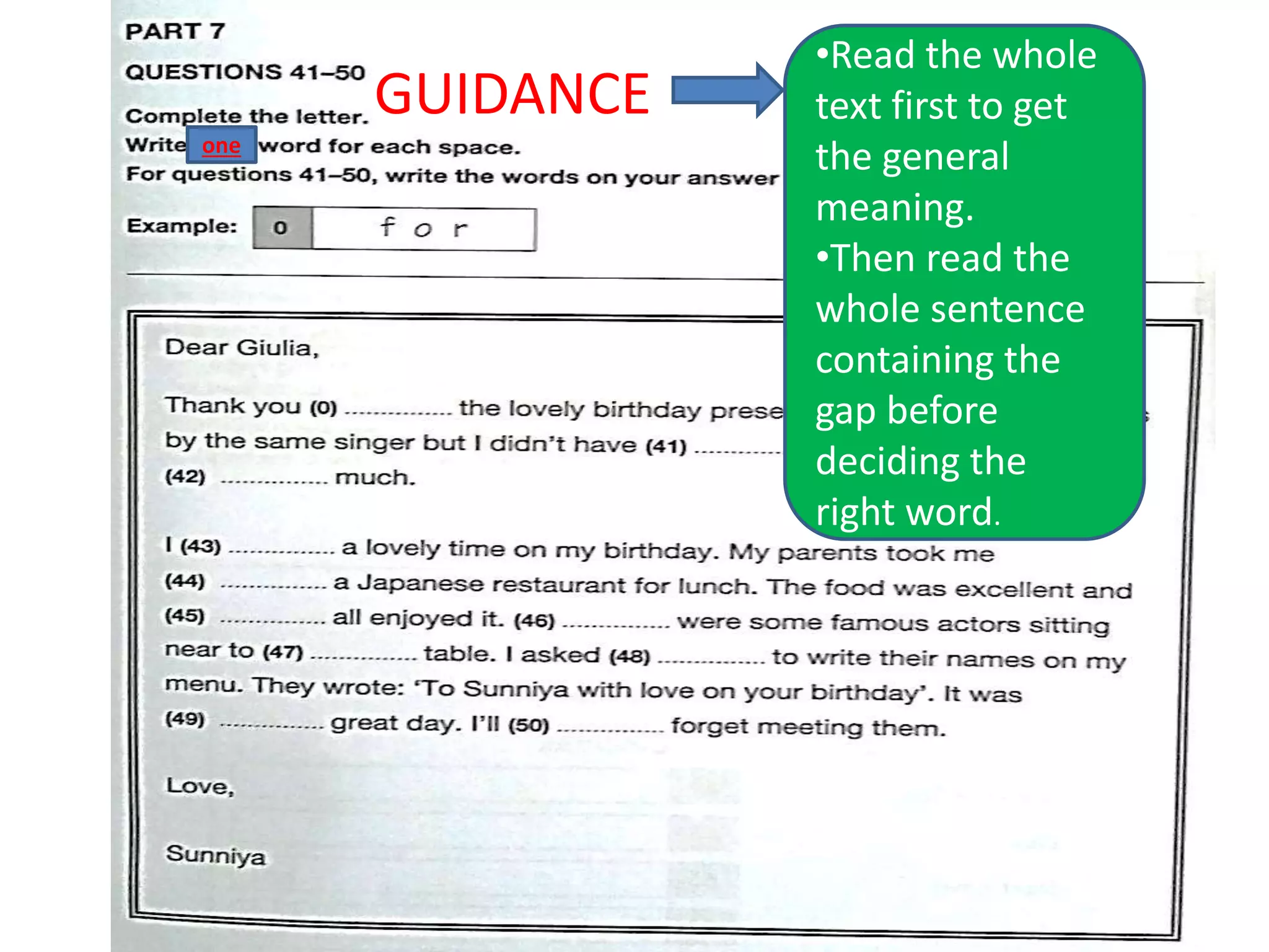 •Read the whole
text first to get
the general
meaning.
•Then read the
whole sentence
containing the
gap before
deciding the
right word.
one
GUIDANCE
 