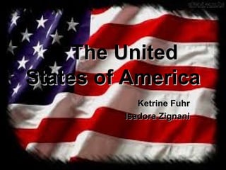 The UnitedThe United
States of AmericaStates of America
Ketrine FuhrKetrine Fuhr
Isadora ZignaniIsadora Zignani
 