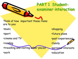 PART 1  Student-examinerinteractionThink of how  important these items are to you:music