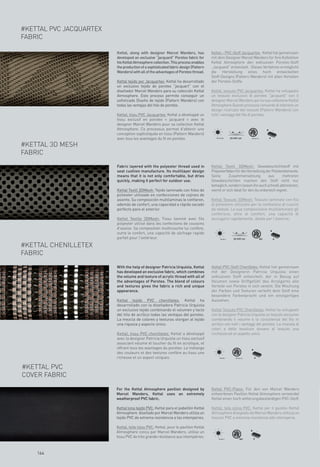 #KETTAL PVC JACQUARTEX
FABRIC

                         Kettal, along with designer Marcel Wanders, has            Kettal – PVC-Stoff Jacquartex: Kettal hat gemeinsam
                         developed an exclusive “jacquard” Porotex fabric for       mit dem Designer Marcel Wanders für ihre Kollektion
                         his Kettal Atmosphere collection. This process enables     Kettal Atmosphere den exklusiven Porotex-Stoff
                         the production of a sophisticated fabric design (Pattern   „Jacquard“ entwickelt. Dieses Verfahren ermöglicht
                         Wanders) with all of the advantages of Porotex thread.     die Herstellung eines hoch entwickelten
                                                                                    Stoff-Designs (Pattern Wanders) mit allen Vorteilen
                         Kettal tejido pvc Jacquartex: Kettal ha desarrollado       der Porotex-Stoffe.
                         un exclusivo tejido de porotex “jacquart” con el
                         diseñador Marcel Wanders para su colección Kettal          Kettal, tessuto PVC jacquartex: Kettal ha sviluppato
                         Atmosphere. Este proceso permite conseguir un              un tessuto esclusivo di porotex “jacquard” con il
                         sofisticado Diseño de tejido (Pattern Wanders) con         designer Marcel Wanders per la sua collezione Kettal
                         todas las ventajas del hilo de porotex.                    Atmosphere Questo processo consente di ottenere un
                                                                                    design ricercato del tessuto (Pattern Wanders) con
                         Kettal, tissu PVC Jacquartex: Kettal a développé un        tutti i vantaggi del filo di porotex.
                         tissu exclusif en porotex « jacquard » avec le
                         designer Marcel Wanders pour sa collection Kettal
                         Atmosphere. Ce processus permet d’obtenir une
                         conception sophistiquée en tissu (Pattern Wanders)
                         avec tous les avantages du fil en porotex.                    EN-105-B04      30.000 cyc
                                                                                                              cyc        EN-1021 1/2




#KETTAL 3D MESH
FABRIC
                         Fabric layered with the polyester thread used in           Kettal Textil 3DMesh: Gewebeschichtstoff mit
                         seat cushion manufacture. Its multilayer design            Polyesterfäden für die Herstellung der Polsterelemente.
                         means that it is not only comfortable, but dries           Seine      Zusammensetzung          aus       mehreren
                         quickly, making it perfect for outdoor use.                Gewebeschichten machen den Stoff nicht nur
                                                                                    behaglich, sondern lassen ihn auch schnell abtrocknen,
                         Kettal Textil 3DMesh: Tejido laminado con hilos de         womit er sich ideal für den Au enbereich eignet.
                         poliester utilizado en confecciones de cojines de
                         asiento. Su composición multilaminas le confieren,         Kettal Tessuto 3DMesh: Tessuto laminato con filo
                         además de confort, una capacidad a rápido secado           di poliestere utilizzato per la confezione di cuscini
                         perfecto para el exterior.                                 da seduta. La sua composizione multilaminare gli
                                                                                    conferisce, oltre al comfort, una capacità di
                         Kettal Textile 3DMesh: Tissu laminé avec fils              asciugarsi rapidamente, ideale per l’esterno.
                         polyester utilisé dans les confections de coussins
                         d’assise. Sa composition multicouche lui confère,
                         outre le confort, une capacité de séchage rapide
                         parfait pour l’extérieur.                                          EN-581-4     30.000 cyc
                                                                                                                cyc                    M2

#KETTAL CHENILLETEX
FABRIC
                         With the help of designer Patricia Urquiola, Kettal        Kettal-PVC-Stoff Chenilletex: Kettal hat gemeinsam
                         has developed an exclusive fabric, which combines          mit der Designerin Patricia Urquiola einen
                         the volume and texture of acrylic thread with all of       exklusiven Stoff entwickelt, der in Bezug auf
                         the advantages of Porotex. The blend of colours            Volumen sowie Griffgefühl des Acrylgarns alle
                         and textures gives the fabric a rich and unique            Vorteile von Porotex in sich vereint. Die Mischung
                         appearance.                                                der Farben und Texturen verleiht dem Stoff eine
                                                                                    besondere Farbenpracht und ein einzigartiges
                         Kettal tejido PVC chenilletex: Kettal ha                   Aussehen.
                         desarrollado con la diseñadora Patricia Urquiola
                         un exclusivo tejido combinando el volumen y tacto          Kettal Tessuto PVC Chenilletex: Kettal ha sviluppato
                         del hilo de acrílico todas las ventajas del porotex.       con la designer Patricia Urquiola un tessuto esclusivo
                         La mezcla de colores y texturas otorgan al tejido          combinando il volume e la consistenza del filo in
                         una riqueza y aspecto único.                               acrilico con tutti i vantaggi del porotex. La miscela di
                                                                                    colori e delle tessiture donano al tessuto una
                         Kettal, tissu PVC chenilletex: Kettal a développé          ricchezza ed un aspetto unico.
                         avec la designer Patricia Urquiola un tissu exclusif
                         associant volume et toucher du fil en acrylique, et
                         offrant tous les avantages du porotex. Le mélange
                         des couleurs et des textures confère au tissu une
                         richesse et un aspect uniques.                                    EN-581-4        EN-1021 1/2




#KETTAL PVC
COVER FABRIC
                         For the Kettal Atmosphere pavilion designed by             Kettal PVC-Plane: Für den von Marcel Wanders
                         Marcel Wanders, Kettal uses an extremely                   entworfenen Pavillon Kettal Atmosphere verwendet
                         weatherproof PVC fabric.                                   Kettal einen hoch witterungsbeständigen PVC-Stoff.

                         Kettal lona tejido PVC: Kettal para el pabellón Kettal     Kettal, tela olona PVC: Kettal per il gazebo Kettal
                         Atmosphere diseñado por Marcel Wanders utiliza un          Atmosphere disegnato da Marcel Wanders utilizza un
                         tejido PVC de extrema resistencia a las intemperies.       tessuto PVC a estrema resistenza alle intemperie.

                         Kettal, toile tissu PVC: Kettal, pour le pavillon Kettal
                         Atmosphere conçu par Marcel Wanders, utilise un
                         tissu PVC de très grande résistance aux intempéries.             EN-581-4              M2




    164
 