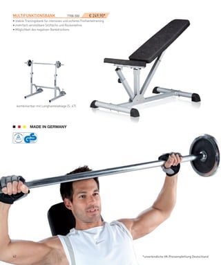 MULTIfUNKTIONSBANK­­                     7708-500­        € 249,90*
• stabile Trainingsbank für intensives und sicheres Freihanteltraining
• mehrfach verstellbare Sitzfläche und Rückenlehne
• Möglichkeit des negativen Bankdrückens




     kombinierbar mit Langhantelablage (S. 47)




42                                                                       *unverbindliche VK-Preisempfehlung Deutschland
 