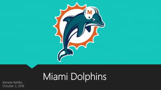 Miami DolphinsKamela Kettles
October 2, 2016
 