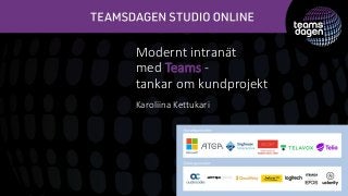 Modernt intranät
med Teams -
tankar om kundprojekt
Karoliina Kettukari
 