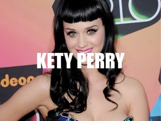 KETY PERRY
 