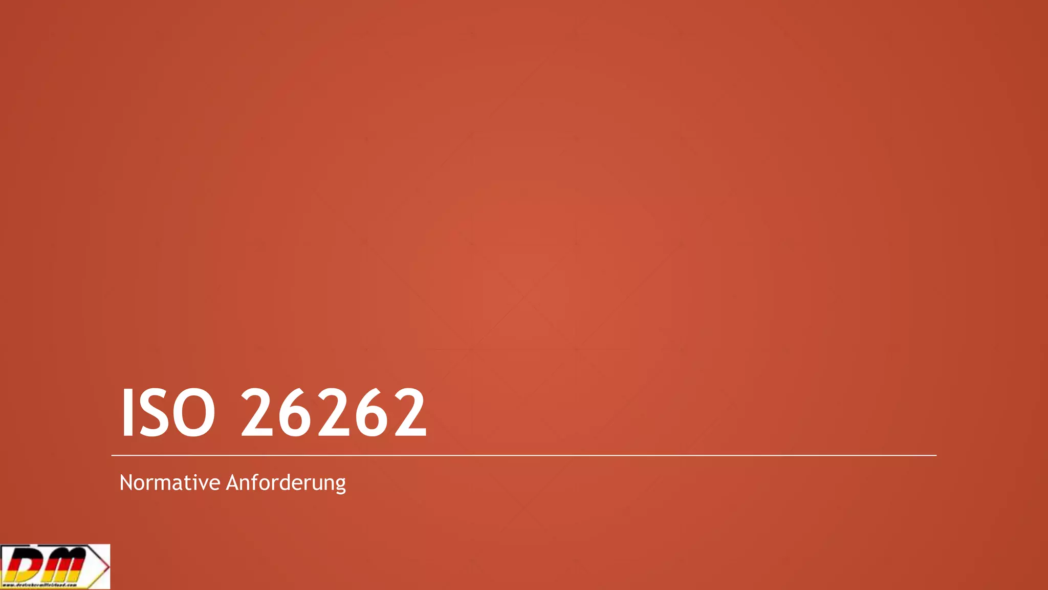 ISO 26262
Normative Anforderung
 