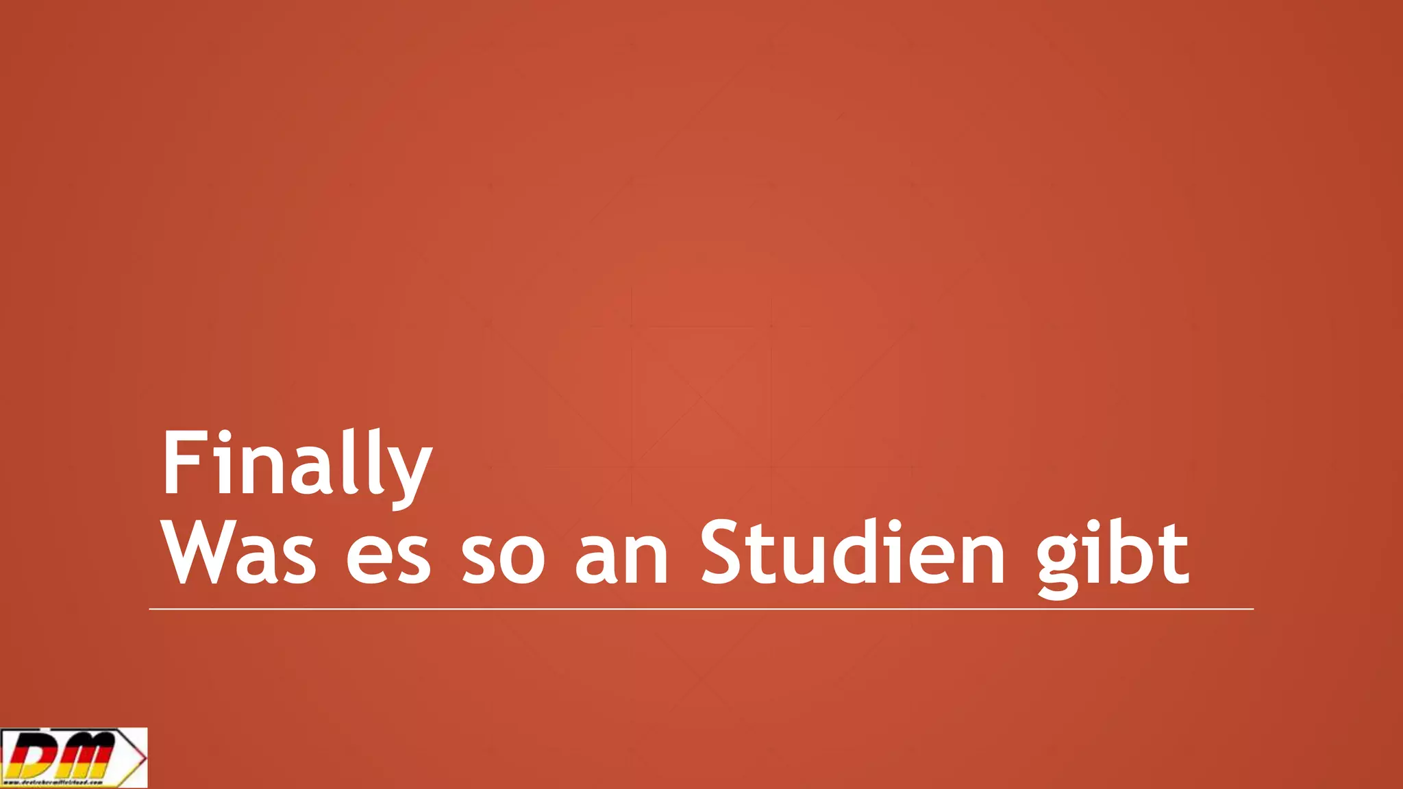 Finally
Was es so an Studien gibt
 