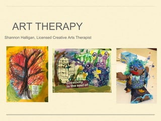 ART THERAPY
Shannon Halligan, Licensed Creative Arts Therapist
 