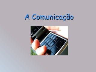 A Comunicação 