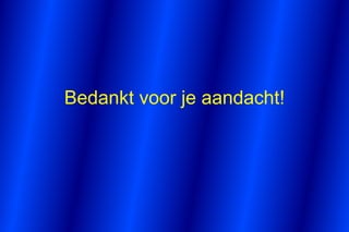 Bedankt voor je aandacht!
 