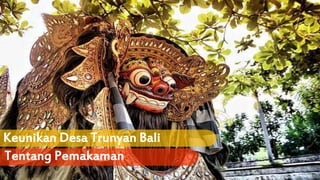 Keunikan Desa Trunyan Bali
Tentang Pemakaman
 