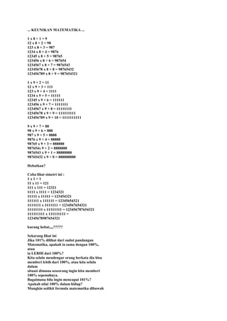 ... KEUNIKAN MATEMATIKA ...
1x8+1=9
12 x 8 + 2 = 98
123 x 8 + 3 = 987
1234 x 8 + 4 = 9876
12345 x 8 + 5 = 98765
123456 x 8...