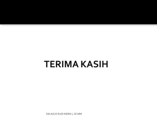 KM.AGUS RUDI INDRA L.SE.MM
 