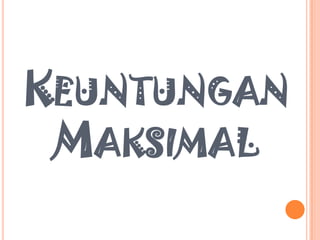 KEUNTUNGAN
MAKSIMAL

 