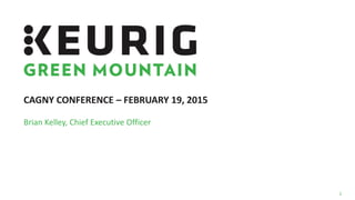 CAGNY CONFERENCE – FEBRUARY 19, 2015
1
Brian Kelley, Chief Executive Officer
 