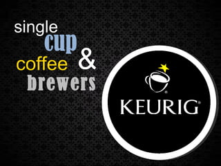single
    cup
coffee &
 brewers
 