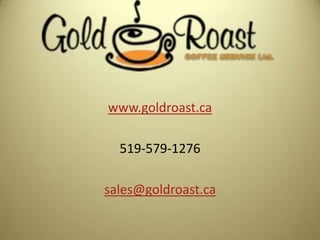 www.goldroast.ca
519-579-1276
sales@goldroast.ca
 