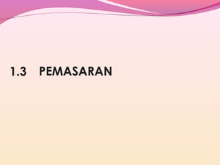 1.3 PEMASARAN

 