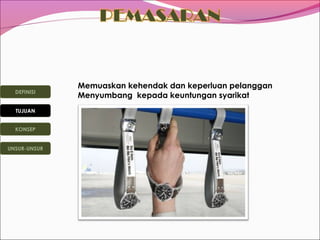 DEFINISI
TUJUAN
KONSEP
UNSUR-UNSUR

Memuaskan kehendak dan keperluan pelanggan
Menyumbang kepada keuntungan syarikat

 